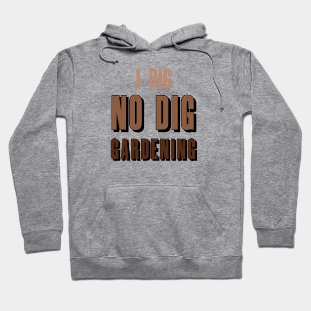 i dig NO DIG Gardening! Hoodie by Eugene and Jonnie Tee's